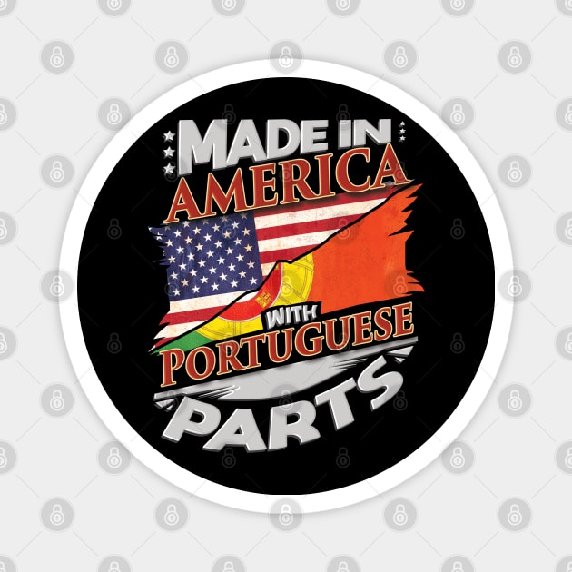 Made In America With Portuguese Parts - Gift for Portuguese From Portugal Magnet by Country Flags